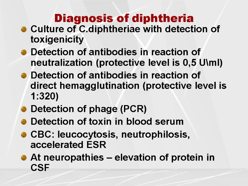 Diagnosis of diphtheria Culture of С.diphtheriae with detection of toxigenicity  Detection of antibodies